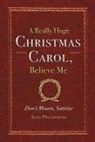 Alec Pruchnicki - A Really Huge Christmas Carol, Believe Me: ( Don't Mourn, Satirize ) Volume 1