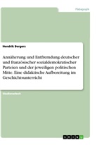 Hendrik Bergers - Annäherung und Entfremdung deutscher und französischer sozialdemokratischer Parteien und der jeweiligen politischen Mitte. Eine didaktische Aufbereitung im Geschichtsunterricht