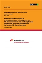 David Weiss - Kohärenz und Konvergenz im Arbeitsvölkerrecht: Zur Rezeption von ILO-Übereinkommen und der Europäischen Sozialcharta durch den Europäischen Gerichtshof für Menschenrechte