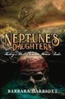 Barbara Marriott - Neptune's Daughters: History's Most Notorious Women Pirates