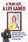 Suzanne Dalton - A Year Lost, a Life Gained: Fighting Breast Cancer with Wit, Humor, Friends and a Perky Poodle Volume 1