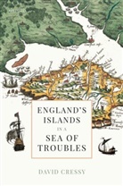 David Cressy, David (Humanities Distinguished Professor Cressy, David (Humanities Distinguished Professor Emeritus Cressy, David (Professor Emeritus Cressy, Cressy David - England''s Islands in a Sea of Troubles
