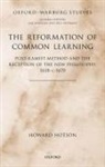 Howard Hotson, Howard (Professor of Early Modern Intellec Hotson, Howard (Professor of Early Modern Intellectual History Hotson, Hotson Howard - Reformation of Common Learning