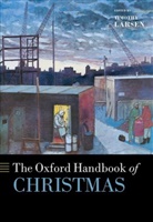Timothy Larsen, Timothy (Mcmanis Professor of Christian Th Larsen, Timothy Larsen, Timothy (McManis Professor of Christian Thought Larsen, Larsen Timothy - The Oxford Handbook of Christmas