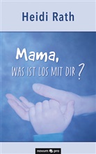 Heidi Rath, Heidi Rath - Mama, was ist los mit Dir?