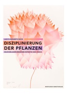 Judith E. Weiss, Judith Elisabeth Weiss - Disziplinierung der Pflanzen