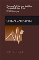 Paul Wischmeyer, Wischmeyer Paul - PharmacoNutrition and Nutrition Therapy in Critical Illness, An Issue of Critical Care Clinics