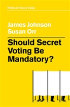 Johnson, Jame Johnson, James Johnson, James Orr Johnson, Susan Orr - Should Secret Voting Be Mandatory?