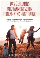 Stephanie Roth, Stephanie Roth - Das Geheimnis der harmonischen Eltern-Kind-Beziehung
