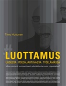 Timo Huttunen - Luottamus uudessa itseohjautuvassa työelämässä