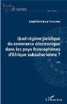 Joseph emmanuel Yayi Lipem - Quel régime juridique du commerce électronique dans les pays francophones d'Afrique subsaharienne ?