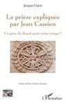 Jacques Gayet - La prière expliquée par Jean Cassien
