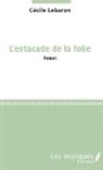 Cécile Lebaron - L'estacade de la folie