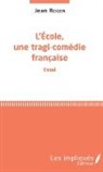 Jean Roger - L'école, une tragi-comédie française