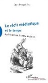 Jean-François Tetu - La récit médiatique et le temps