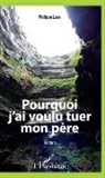 Philippe Laux - Pourquoi j'ai voulu tuer mon père