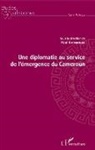 Paul Batibonak - Une diplomatie au service de l'émergence du Cameroun