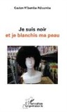 Gaston M'Bemba-Ndoumba - Je suis noir et je blanchis ma peau