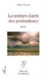 Alain Dumas - La sombre clarté des profondeurs