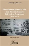 Ghislain Joseph Gabio - Mes années de radio télé à la Radiodiffusion Télévision Congolaise