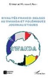 Emmanuel Murhula A Nashi, Emmanuel Murhula A. Nashi - Rivalités franco-belges au Rwanda et polémiques journalistiques