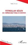 Yafes Uyarci - Fethullah Gülen ou l'improbable Turquie d'Atatürk