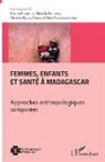 Bellas Cabane, Christine Bellas Cabane, Chiarell Mattern, Chiarella Mattern, Dolorè Pourette, Dolorès Pourette... - Femmes, enfants et santé à Madagascar