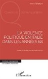 Marco Grispigni - La violence politique en Italie dans les années 68