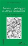 Jean-Paul Mwenge Ngoie - Possession et pathologique en Afrique subsaharienne