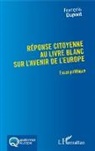 François Dupont - Réponse citoyenne au livre blanc sur l'avenir de l'Europe