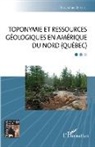 Marcienne Martin - Toponymie et ressources g&eacute;ologiques en Am&eacute;rique du Nord (Qu&eacute;bec)