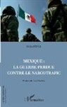 Felix Pavia - Mexique : la guerre perdue contre le narcotrafic