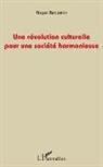 Roger Benjamin - Une révolution culturelle pour une société harmonieuse