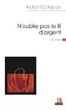 Hubert Dereppe - N'oublie pas le fil d'argent