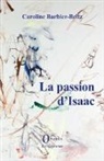Caroline Barbier-Beltz - La passion d'Isaac