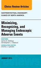 Uzma D Siddiqui, Uzma D. Siddiqui, Uzma D. (University of Chicago Siddiqui, Siddiqui Uzma D. - Minimizing, Recognizing, and Managing Endoscopic Adverse Events, An Issue of Gastrointestinal Endoscopy Clinics