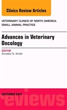 Annette N Smith, Annette N. Smith, Annette N. (Auburn) Smith, Smith Annette N. - Advances in Veterinary Oncology, An Issue of Veterinary Clinics of North America: Small Animal Practice