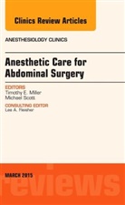 Timothy Miller - Anesthetic Care for Abdominal Surgery, An Issue of Anesthesiology Clinics