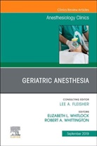 Robert A. Whittington, Elizabeth Whitlock, Robert A Whittington, Robert A. Whittington - Geriatric Anesthesia, An Issue of Anesthesiology Clinics