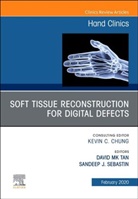 Sandeep J. Sebastin, David MK Tan, Sandeep J Sebastin, Sandeep J Sebastin, Sandeep J. Sebastin, David MK Tan - Soft Tissue Reconstruction for Digital Defects, Issue of Hand Clincs
