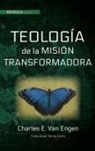 Charles E. Van Engen - Teologia de la mision transformadora
