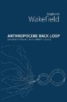 Stephanie Wakefield - Anthropocene Back Loop