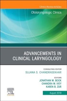 Jonathan M Bock, Jonathan M. Bock, Chandra Ivey, Jonathan M Bock, Karen B Zur, Karen B Zur... - Advancements in Clinical Laryngology, An Issue of Otolaryngologic Clinics of North America