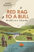 Jamie Blackett - Red Rag To A Bull - Rural Life in an Urban Age