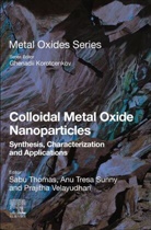 Sunny, Thomas, Sabu Thomas, Anu Tresa Sunny, Prajitha V, Prajitha Velayudhan - Colloidal Metal Oxide Nanoparticles