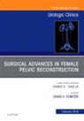 Craig Comiter, Craig V Comiter, Craig V. Comiter, Craig V. Comiter - Surgical Advances in Female Pelvic Reconstruction, An Issue of Urologic Clinics: Volume 46-1
