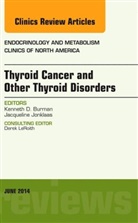 Kenneth D Burman, Kenneth D. Burman, Burman Kenneth D. - Thyroid Cancer and Other Thyroid Disorders, An Issue of Endocrinology and Metabolism Clinics of North America