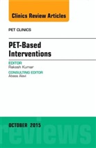 Rakesh Kumar, Rakesh (Department of Nuclear Medicine All India Institute of Medical Sciences (AIIMS)) Kumar, Rakesh (Department of Nuclear Medicine&lt;br&gt;All India Institute of Medical Sciences (AIIMS)) Kumar, Kumar Rakesh - PET-Based Interventions, An Issue of PET Clinics