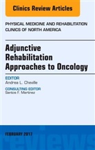 Andrea L. Cheville, Andrea L. (Mayo Clinic) Cheville, Cheville Andrea L. - Adjunctive Rehabilitation Approaches to Oncology, An Issue of Physical Medicine and Rehabilitation Clinics of North America