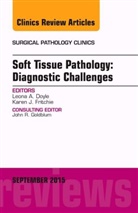 Leona A Doyle, Leona A. Doyle, Leona A. (Brigham and Women's Hospital) Doyle, Doyle Leona A. - Soft Tissue Pathology: Diagnostic Challenges, An Issue of Surgical Pathology Clinics